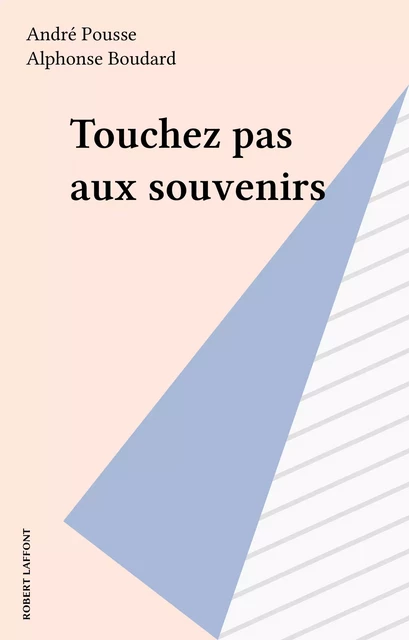 Touchez pas aux souvenirs - André Pousse - Robert Laffont (réédition numérique FeniXX)