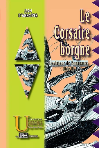 Le Corsaire borgne (L'Aviateur de Bonaparte, livre 2) - Jean d'Agraives - Editions des Régionalismes