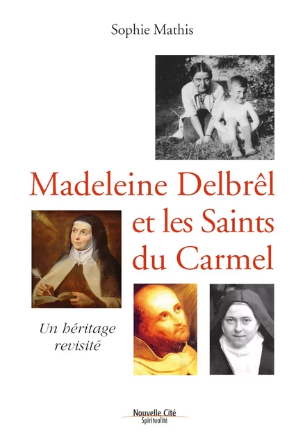 Madeleine Delbrêl et les saints du Carmel - Sophie Mathis - Nouvelle Cité