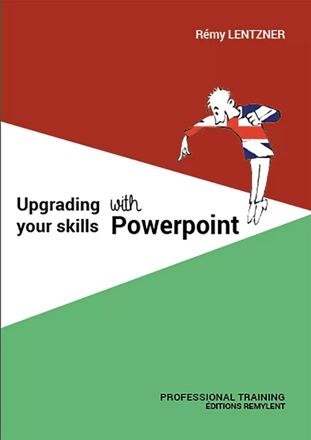 UPGRADING YOUR SKILLS WITH POWERPOINT - Rémy Lentzner - Remylent