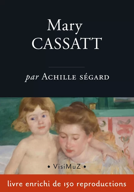 Mary Cassatt - Achille Ségard - VisiMuZ Editions