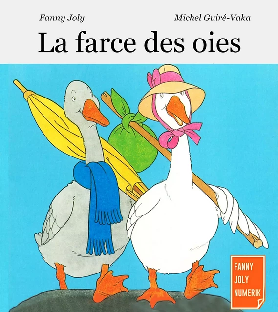 La farce des oies - Fanny Joly - Fanny Joly Numerik