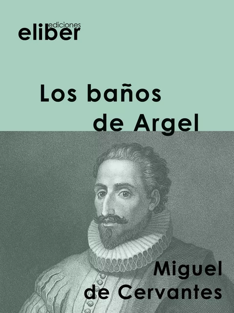 Los baños de Argel - Miguel de Cervantes - Eliber Ediciones