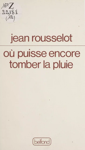 Où puisse encore tomber la pluie - Jean Rousselot - Belfond (réédition numérique FeniXX)