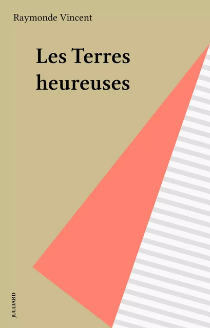 Les Terres heureuses - Raymonde Vincent - Julliard (réédition numérique FeniXX)