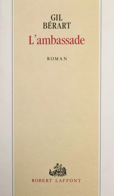 L'Ambassade - Gil Bérart - Robert Laffont (réédition numérique FeniXX)