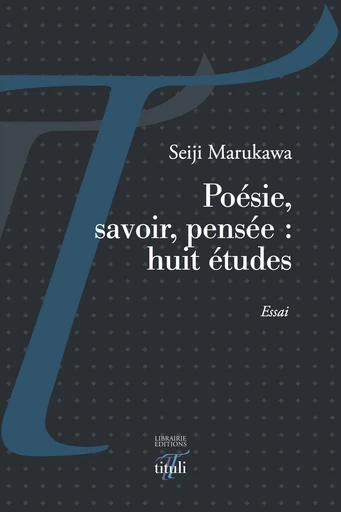 Poésie, savoir, pensée : huit études - Seiji Marukawa - Librairie éditions tituli