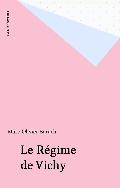 Le Régime de Vichy - Marc Olivier Baruch - La Découverte (réédition numérique FeniXX)