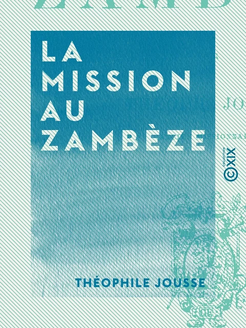 La Mission au Zambèze - Théophile Jousse - Collection XIX