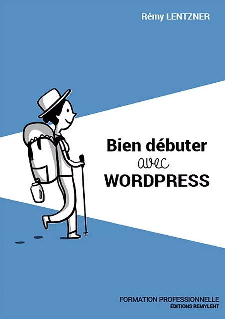 Bien débuter avec WordPress - Rémy Lentzner - Remylent