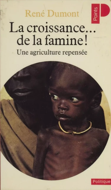 La Croissance... de la famine ! - René Dumont - Seuil (réédition numérique FeniXX)