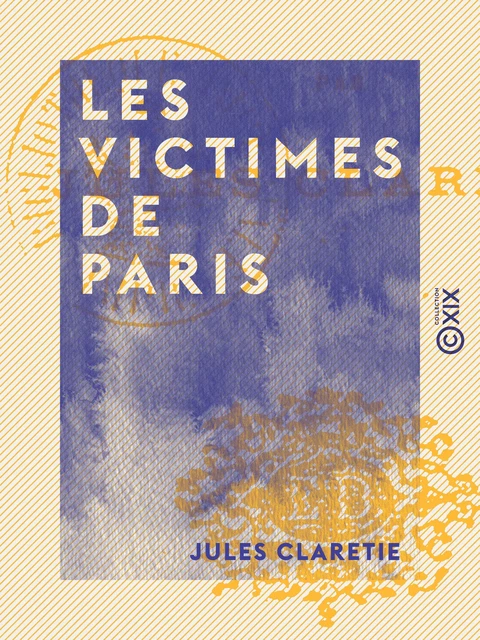 Les Victimes de Paris - Jules Claretie - Collection XIX