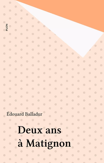 Deux ans à Matignon - Édouard Balladur - Plon (réédition numérique FeniXX)