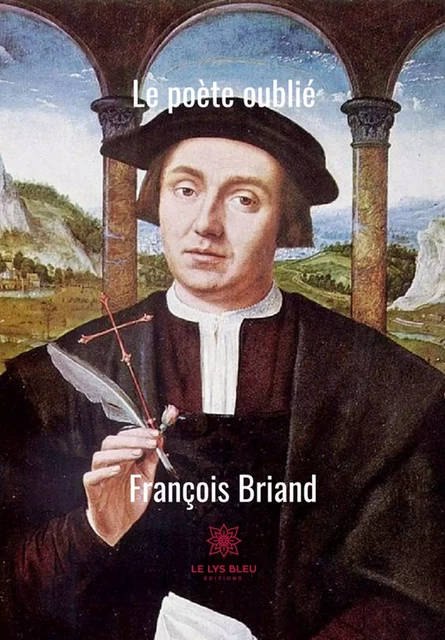 Le poète oublié - François Briand - Le Lys Bleu Éditions