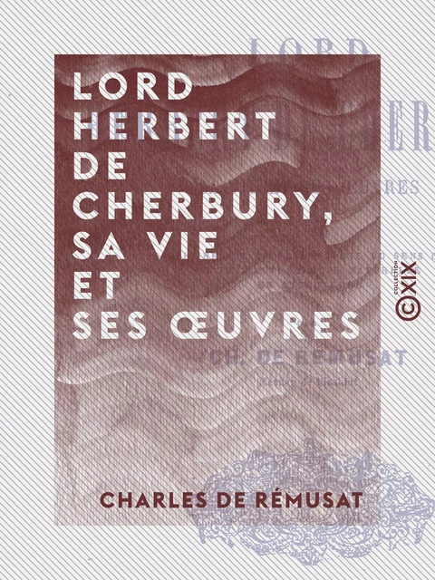 Lord Herbert de Cherbury, sa vie et ses œuvres - Charles de Rémusat - Collection XIX