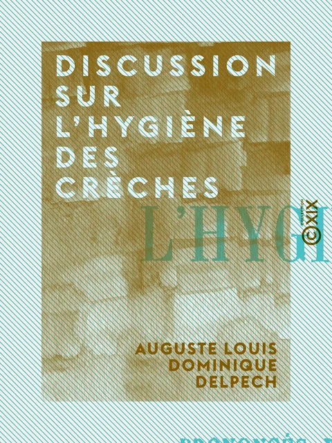 Discussion sur l'hygiène des crèches - Auguste Louis Dominique Delpech - Collection XIX