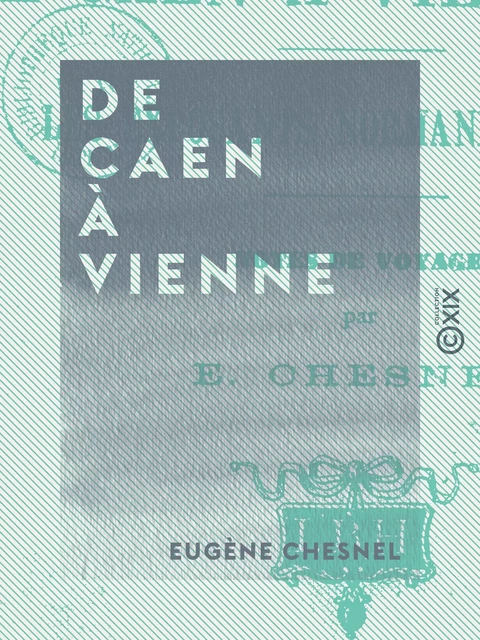 De Caen à Vienne - Eugène Chesnel - Collection XIX