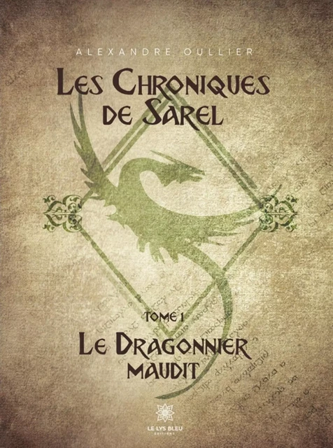 Les chroniques de Sarel - Tome 1 - Alexandre Oullier - Le Lys Bleu Éditions