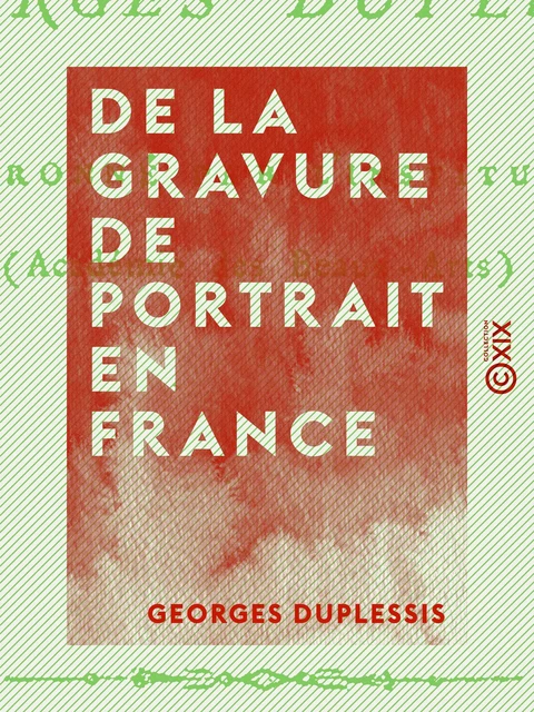 De la gravure de portrait en France - Georges Duplessis - Collection XIX