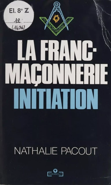 La Franc-maçonnerie : initiation - Nathalie Pacout - Marabout (réédition numérique FeniXX)