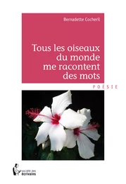 Tous les oiseaux du monde me racontent des mots