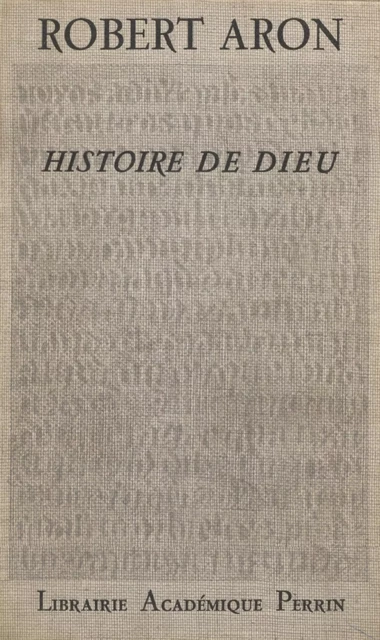 Histoire de Dieu - Robert Aron, Simone Raymond-Weil - Perrin (réédition numérique FeniXX)