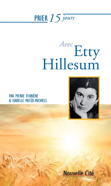 Prier 15 jours avec Etty Hillesum - Isabelle Meeûs-Michiels, Pierre Ferrière - Nouvelle Cité