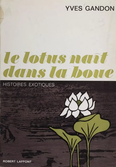 Le lotus naît dans la boue - Yves Gandon - Robert Laffont (réédition numérique FeniXX)