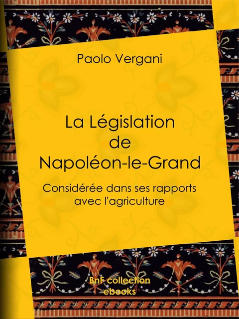 La Législation de Napoléon-le-Grand - Paolo Vergani - BnF collection ebooks