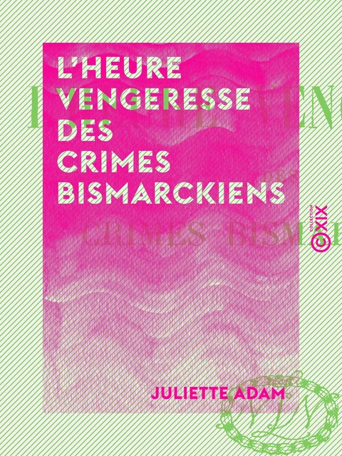 L'Heure vengeresse des crimes bismarckiens - Juliette Adam - Collection XIX