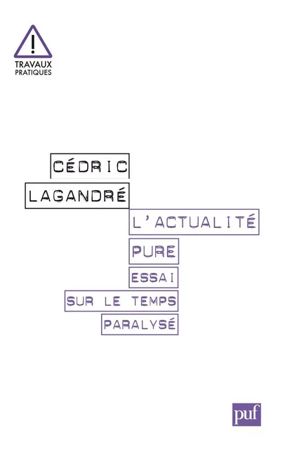 L'actualité pure. Essai sur le temps paralysé - Cédric Lagandré - Humensis