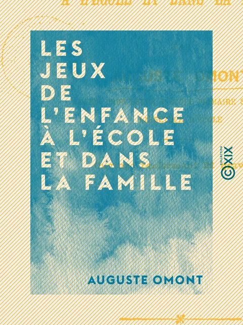 Les Jeux de l'enfance à l'école et dans la famille - Auguste Omont - Collection XIX