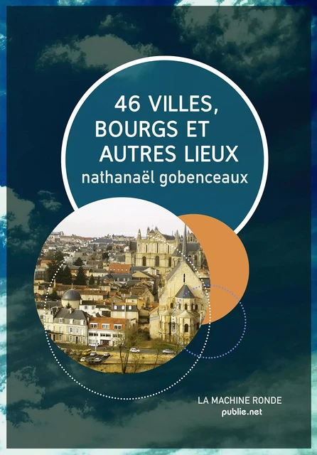 46 villes, bourgs & autres lieux - Nathanaël Gobenceaux - publie.net