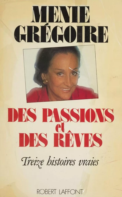 Des passions et des rêves - Ménie Grégoire - Robert Laffont (réédition numérique FeniXX)