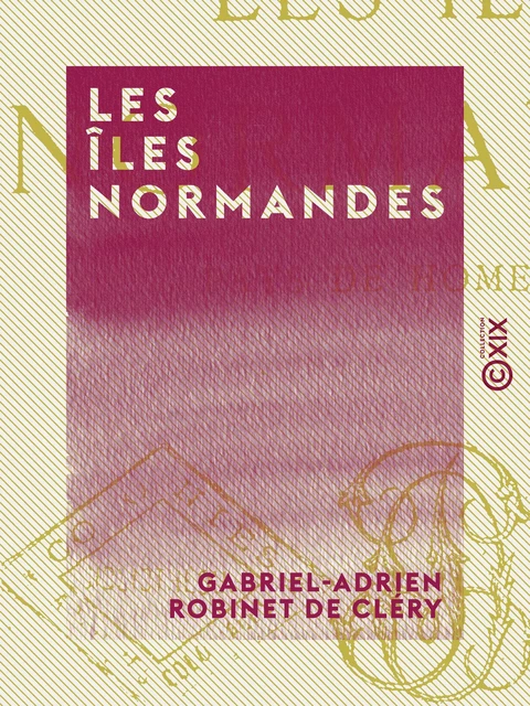 Les Îles normandes - Gabriel-Adrien Robinet de Cléry - Collection XIX