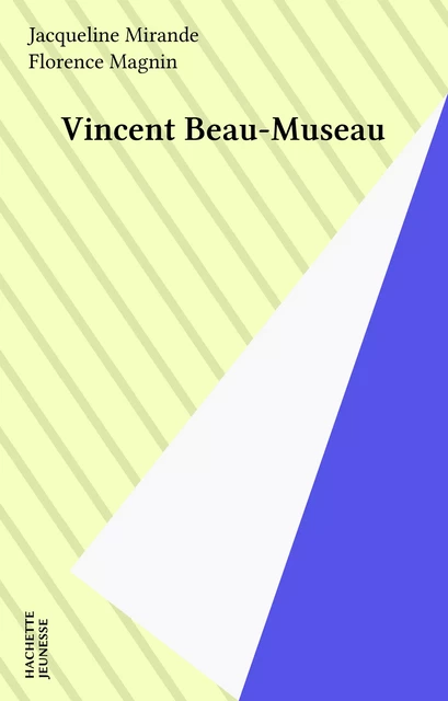 Vincent Beau-Museau - Jacqueline Mirande - Hachette Jeunesse (réédition numérique FeniXX)