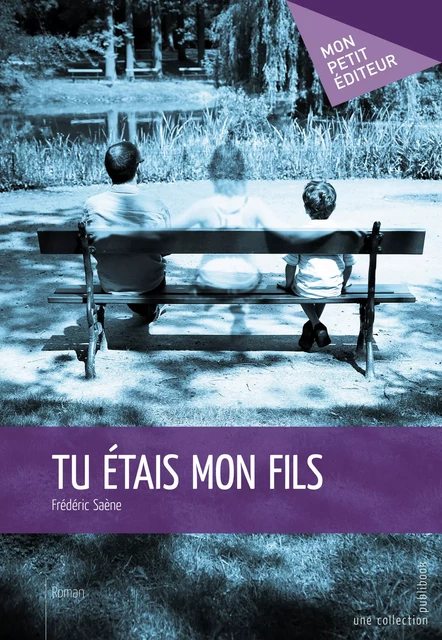 Tu étais mon fils - Frédéric Saène - Mon Petit Editeur