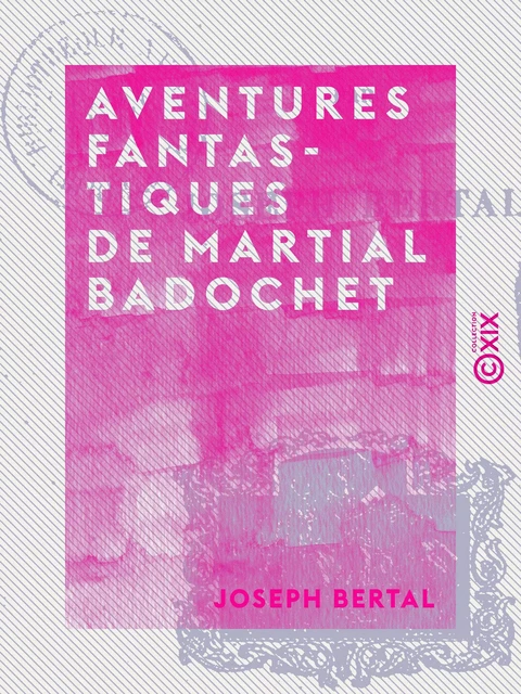 Aventures fantastiques de Martial Badochet - Joseph Bertal - Collection XIX