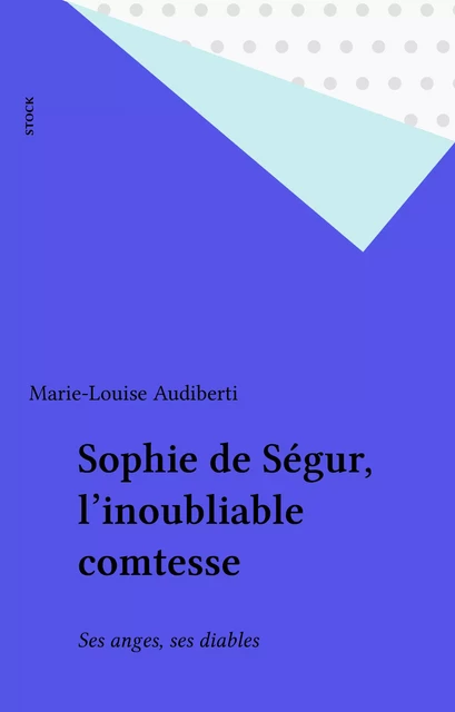 Sophie de Ségur, l'inoubliable comtesse - Marie-Louise Audiberti - Stock (réédition numérique FeniXX)