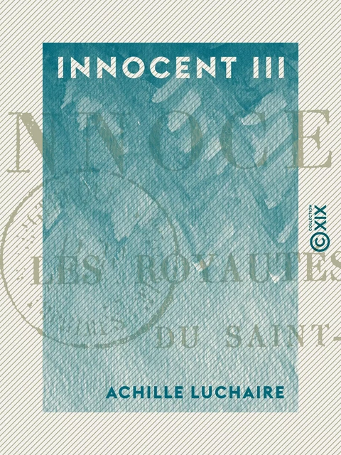 Innocent III - Achille Luchaire - Collection XIX