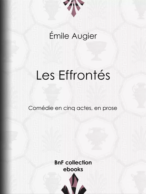 Les Effrontés - Émile Augier - BnF collection ebooks