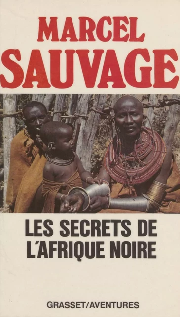 Les Secrets de l'Afrique noire - Marcel Sauvage - Grasset (réédition numérique FeniXX)