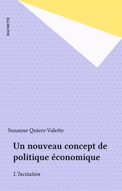 Un nouveau concept de politique économique - Suzanne Quiers-Valette - Hachette (réédition numérique FeniXX)