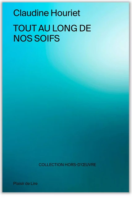 Tout au long de nos soifs - Claudine Houriet - Plaisir de Lire