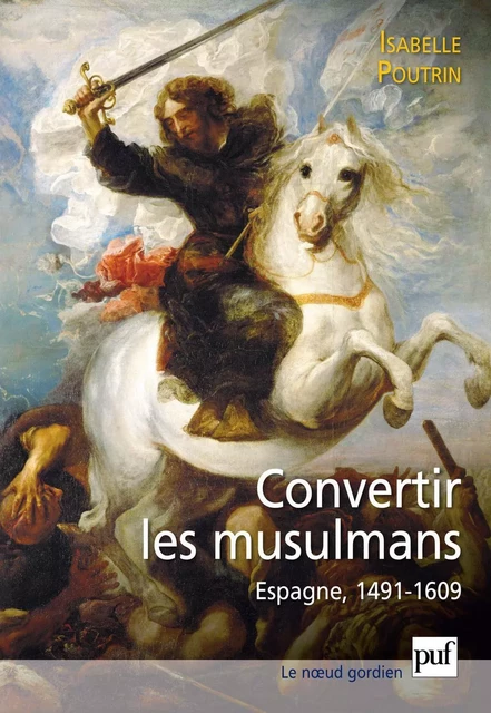 Convertir les musulmans. Espagne, 1491-1609 - Isabelle Poutrin - Humensis