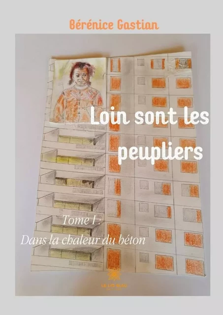 Loin sont les peupliers - Tome 1 - Bérénice Gastian - Le Lys Bleu Éditions