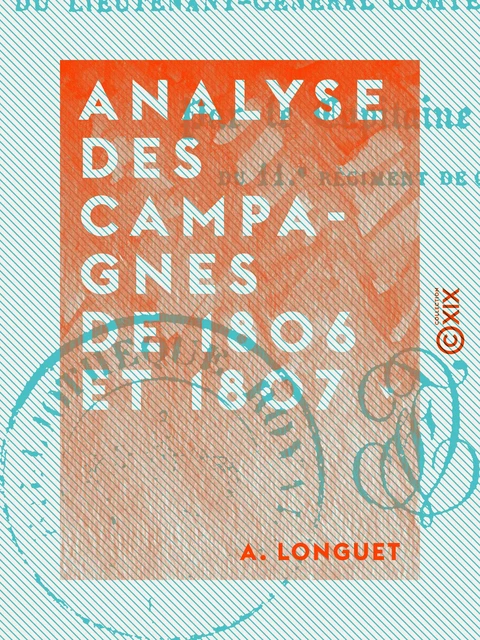 Analyse des campagnes de 1806 et 1807 - Du précis des événements militaires du lieutenant-général comte Mathieu Dumas - A. Longuet - Collection XIX