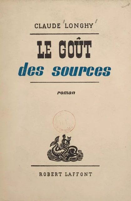 Le goût des sources - Claude Longhy - Robert Laffont (réédition numérique FeniXX)