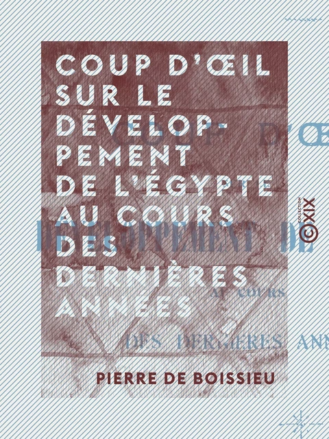 Coup d'œil sur le développement de l'Égypte au cours des dernières années - Pierre de Boissieu - Collection XIX