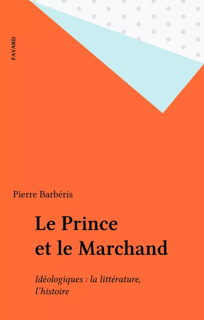 Le Prince et le Marchand - Pierre Barbéris - Fayard (réédition numérique FeniXX)